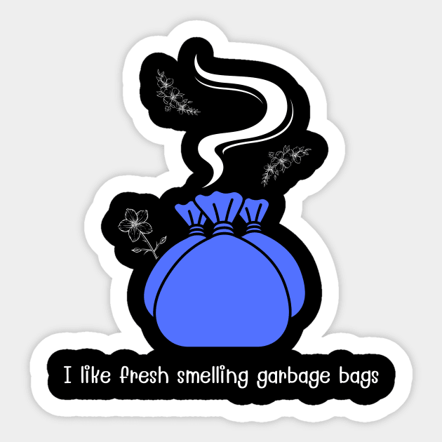 I like fresh smelling garbage bags (blue) Sticker by MagicVikingTom